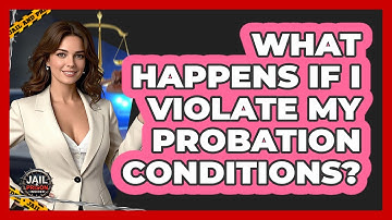 What Happens If I Violate My Probation Conditions? - Jail & Prison Insider