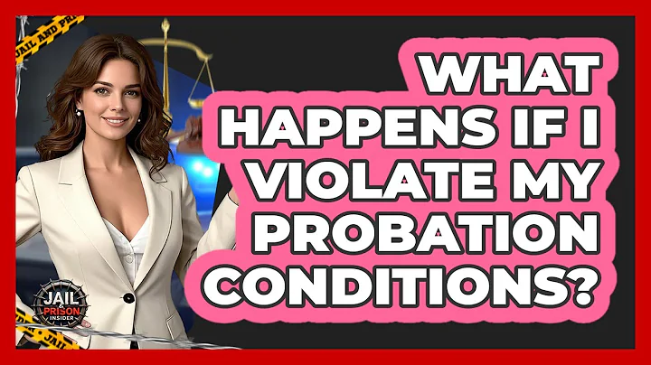 What Happens If I Violate My Probation Conditions? - Jail & Prison Insider