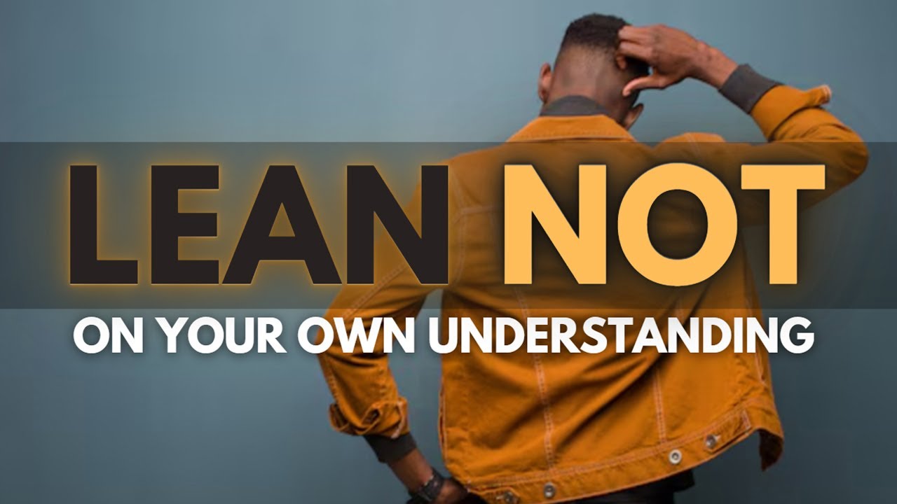 Lean Not On Your Own Understanding - YouTube