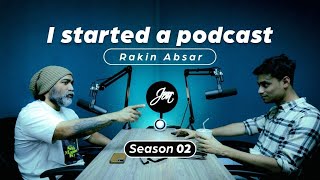 I started a podcast | Rakin Absar | Episode 2 | Season 2