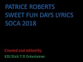 PATRICE ROBERTS - SWEET FUH DAYS LYRICS SOCA 2018