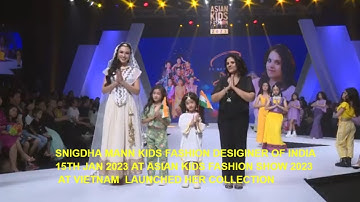 #SNIGDHAMANN#kids#fashiondesiginer#india#AKFW2023#fashionshow #vietnam #ASIANKIDSFASHIONWEEK2023