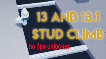 13 and 13.1 stud climb (no fps unlocker)
