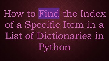 How to Find the Index of a Specific Item in a List of Dictionaries in Python