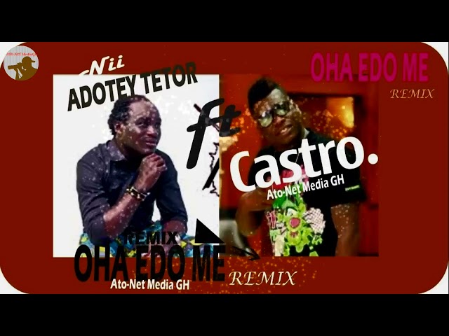 Nii ADOTEY TETOR  FT.  CASTRO -------- OHA  EDO  ME  (REMIX)     [Official Audio] class=