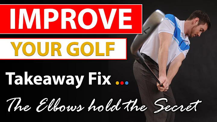 Fix your Golf  - The Takeaway Secret is in your El...