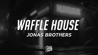 Jonas Brothers - Waffle House (Lyrics)