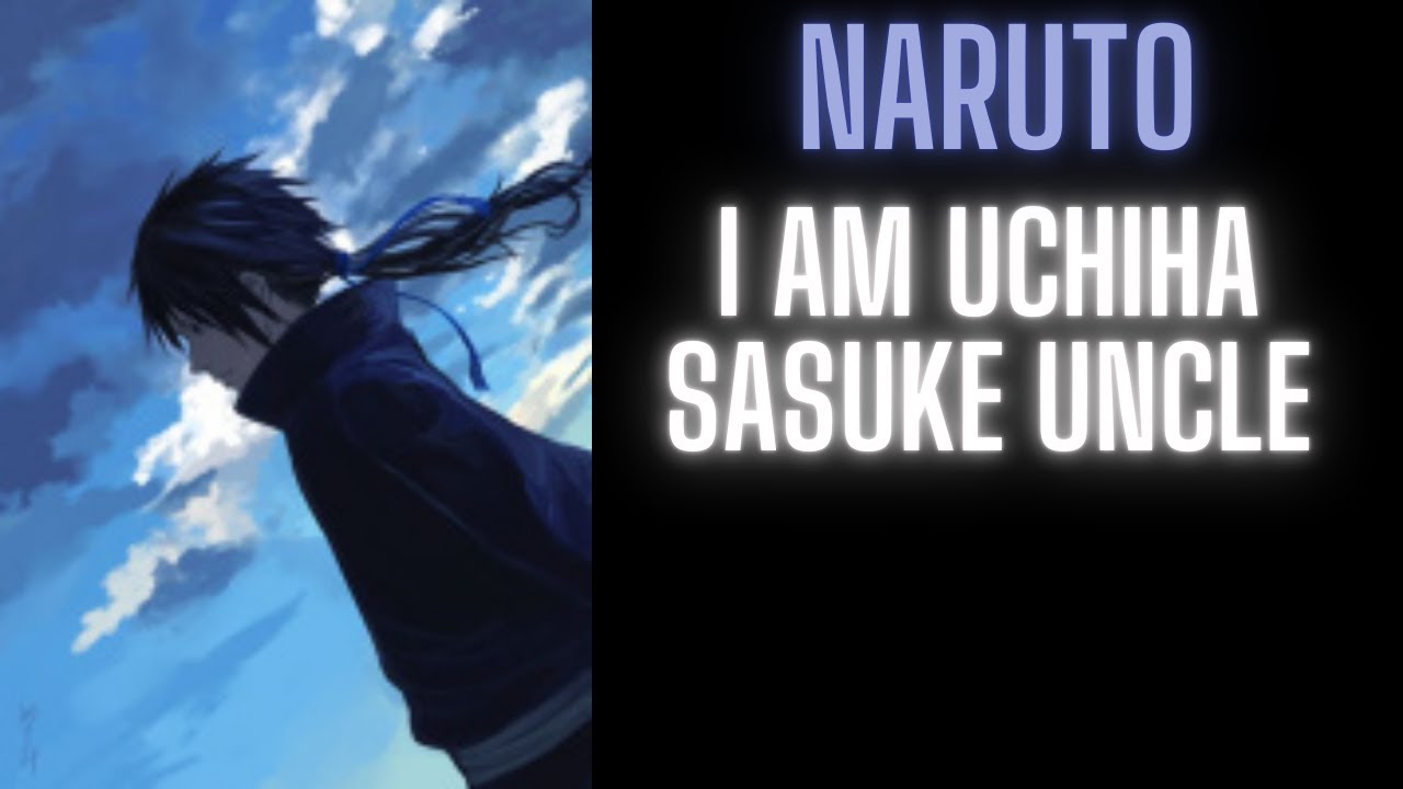 Naruto: I am Uchiha Sasuke Uncle | Part 1
