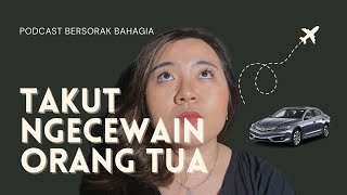 takut ngecewain orang tua | Podcast Bersorak Bahagia