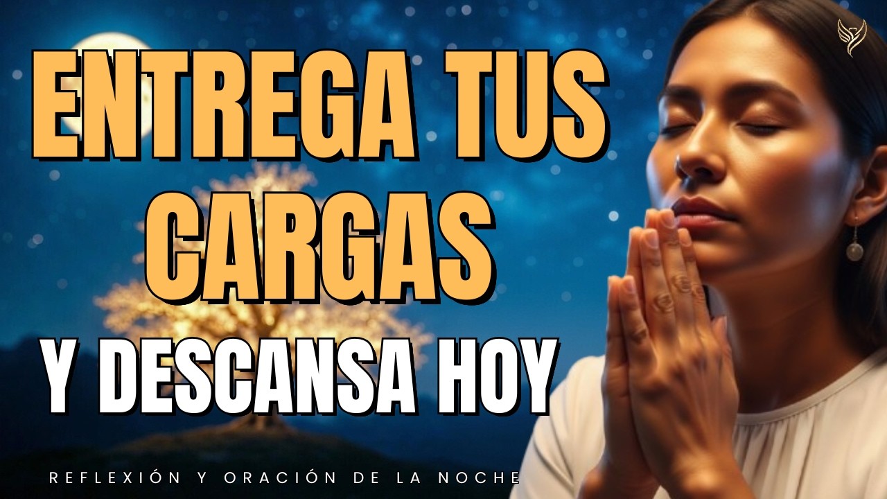 ORACIÓN DE LA NOCHE | Suelta tus PREOCUPACIONES y Descansa en DIOS ...