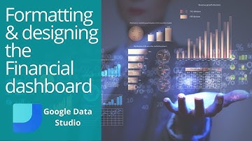 Building a Financial Dashboard in Google Data Studio | (Part-5) | Formatting & Designing dashboard