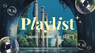 𝒑𝒍𝒂𝒚𝒍𝒊𝒔𝒕 Ghibli OST Leaving to the Castle in the Endless Sky | Laputa : Castle in the Sky☁️