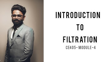 CE405- MODULE IV- CHAPTER I- INTRODUCTION TO FILTRATION- ENVIRONMENTAL ENGINEERING-I