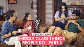FilterCopy | Middle Class Things People Do - Part 2 | Ft. Mrittika, Tejas, Dhanesh \& Kavita