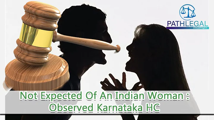 PATHLEGAL NEWS:Not Expected Of An Indian Woman : Observed Karnataka HC