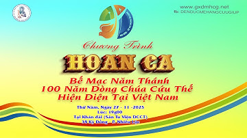 🔴 CHƯƠNG TRÌNH HOAN CA  - BẾ MẠC NĂM THÁNH 100 NĂM DCCT HIỆN DIỆN TẠI VN  - 19g00 - 27/11/2025