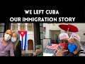 We Left Cuba - Our Immigration Story