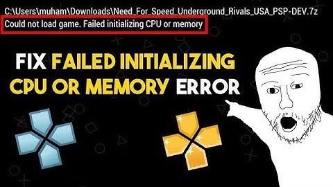 How to fix Could not load game. Failed initializing CPU or memory in ppsspp emulator