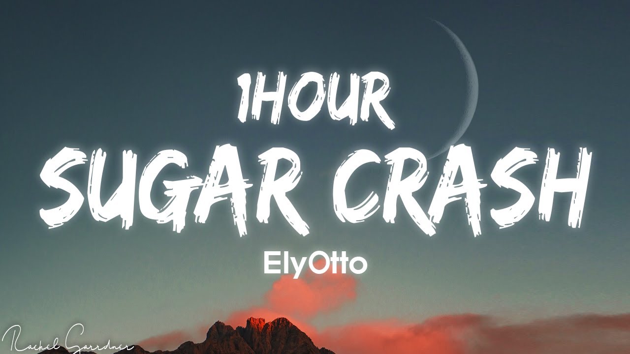 1HOUR Elyotto   Sugar Crash Lyrics