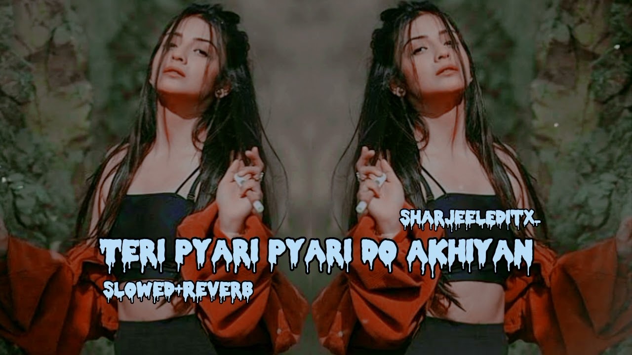 Teri Pyari Pyari Do Akhiyan - Slowed+Reverb - Sajjna - Bhinda Aujla & Bobby Layal Feat. Sunny Boy