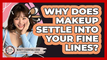 Why Does Makeup Settle Into Your Fine Lines? - Beauty Essentials Guide