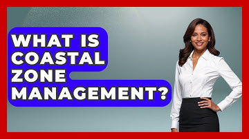 What Is Coastal Zone Management? - International Policy Zone
