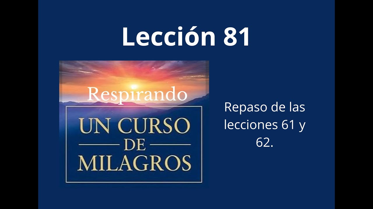 Respirando UCDM: Lección 81 - Repaso de las lecciones 61 y 62.