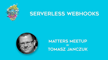 Serverless Webhooks | Matters Meetup | Tomasz Janczuk
