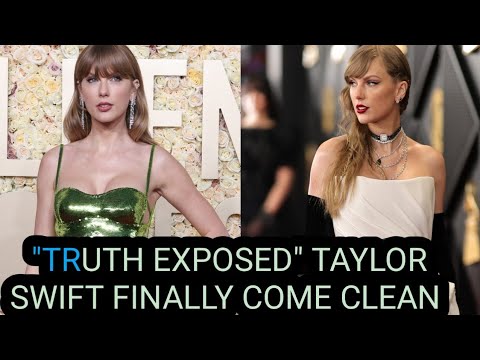 Taylor Swift Finally COMES CLEAN The Truth Changes EVERYTHING