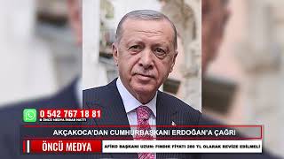 AKÇAKOCA’DAN CUMHURBAŞKANI ERDOĞAN’A ÇAĞRI