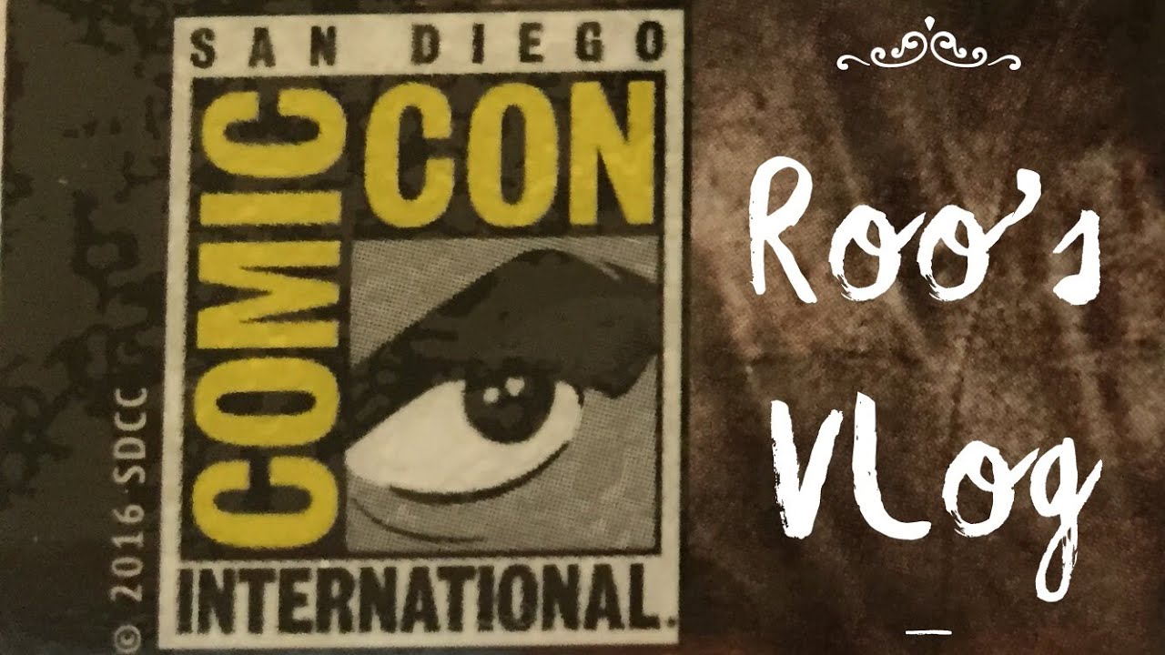 Roo's VLOG: San Diego Comic Con 2016