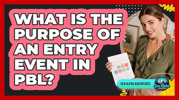 What Is The Purpose Of An Entry Event In PBL? - Gen Alpha Adventures