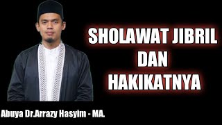 Sholawat jibril dan hakikatnya. Abuya Dr  Arrazy Hasyim  MA