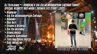 DJ TotoJawo ™ - RUNGKAD & SIA SIA MENGHARAP CINTAMU FUNKOT REQ BOS MUDA [ Sosmed EFS Store ] 2023