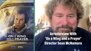 An Interview With ‘On a Wing and a Prayer’ Director Sean McNamara