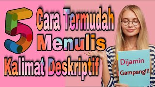 5 CARA PALING MUDAH MEMBUAT KALIMAT DESKRIPTIF II 5 Easiest Ways to Write 5 CARA PALING MUDAH MEMBUAT KALIMAT DESKRIPTIF II 5 Easiest Ways to Write
