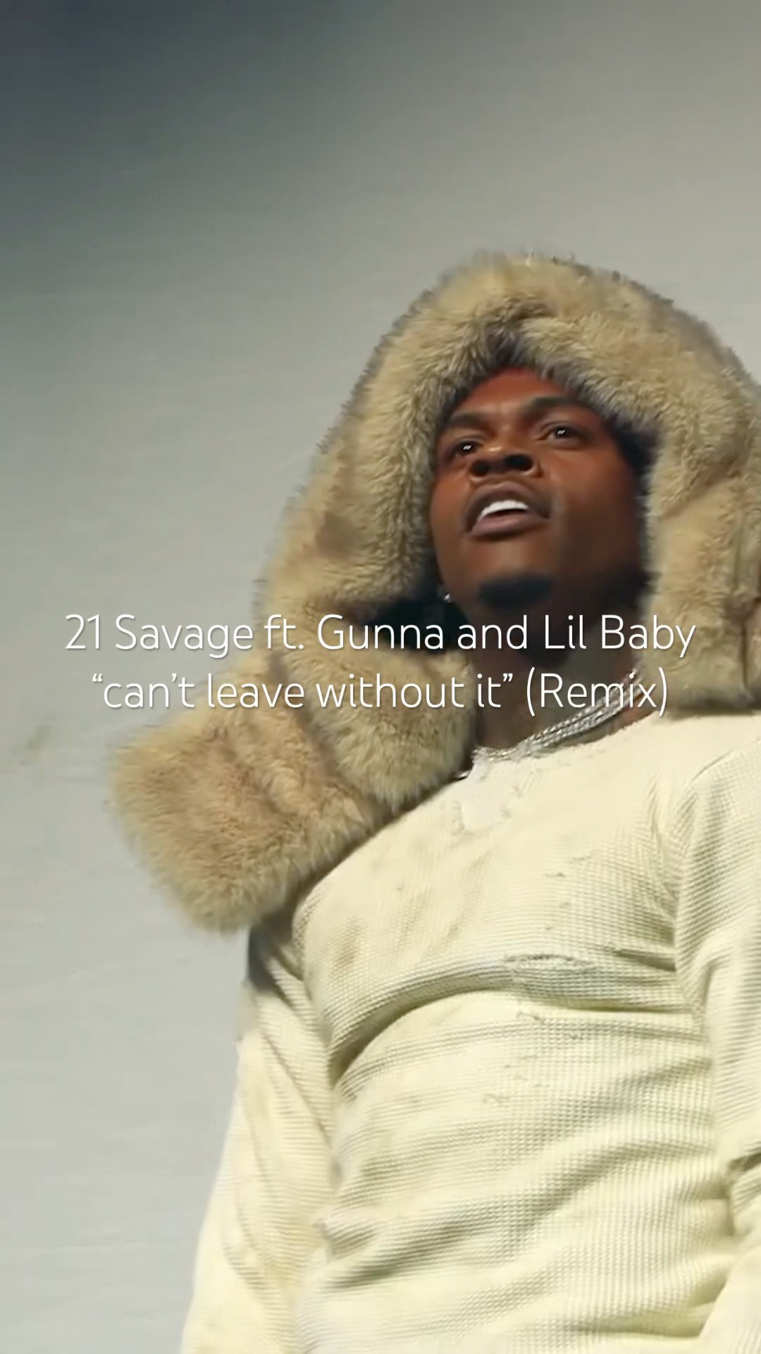can't leave without it” (Remix) by 21 Savage ft. Gunna & Lil Baby