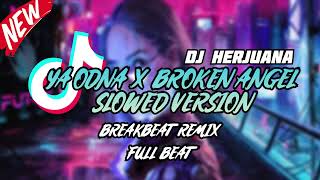 DJ YA ODNA X BROKEN ANGEL SLOWED & LONG VERSION BREAKBEAT REMIX VIRAL TIKTOK YANG KALIAN CARI