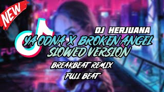 DJ YA ODNA X BROKEN ANGEL SLOWED \u0026 LONG VERSION BREAKBEAT REMIX VIRAL TIKTOK YANG KALIAN CARI