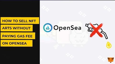 How to Sell NFT Arts Without Paying Gas Fee on OpenSea