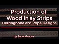 Production of Wood inlay Strips -  Herringbone and Rope Designs (123)