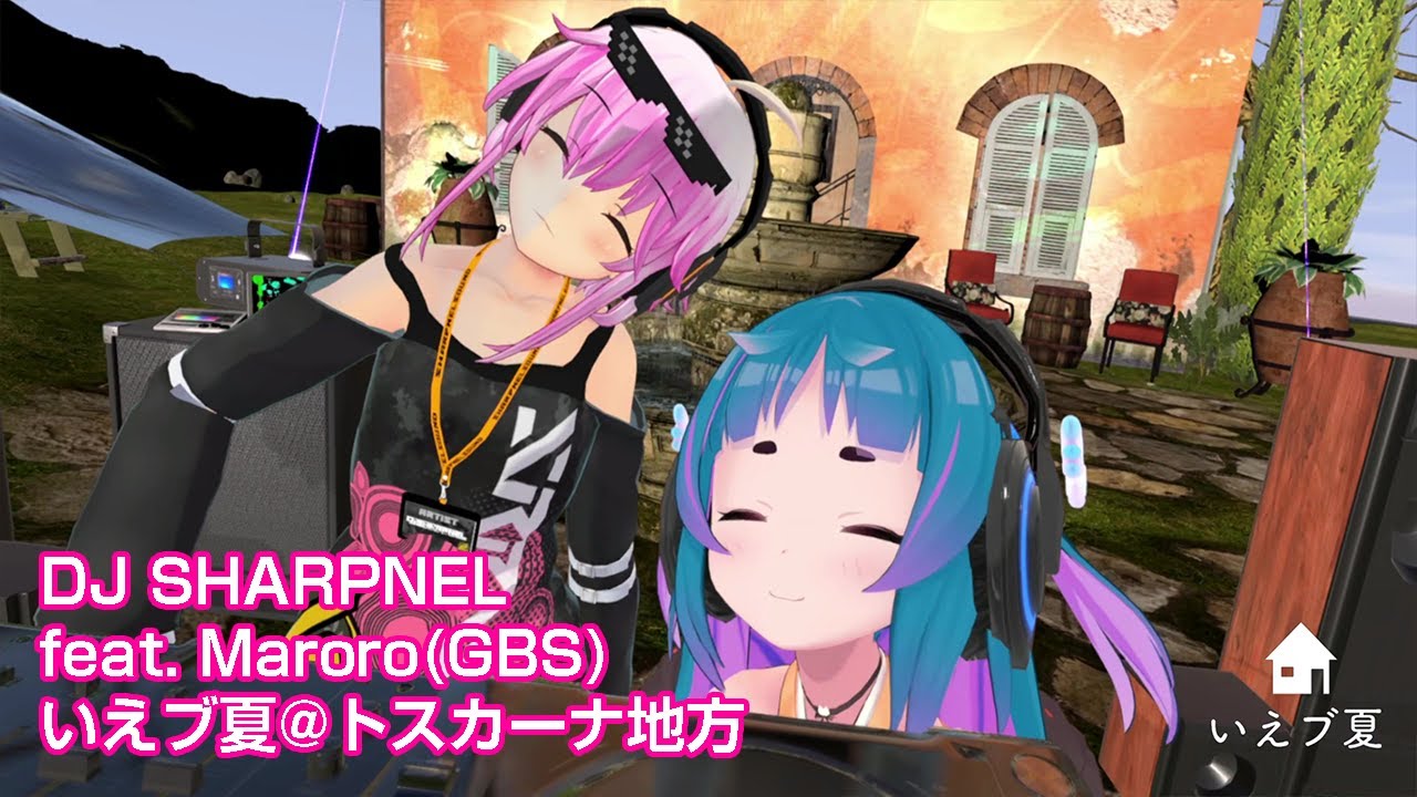 VRDJ】DJ SHARPNEL feat まろろ at Tuscuny house #いえブ夏
