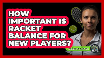 How Important Is Racket Balance For New Players?