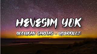 DOĞUKAN SARITAŞ & UBERKİLOZ - HEVESİM YOK SÖZLERİ/LYRICS Resimi