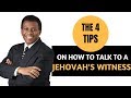 THE 4 TIPS on how to talk to a Jehovah's Witness