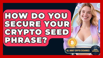 How Do You Secure Your Crypto Seed Phrase? - All About Crypto Exchanges