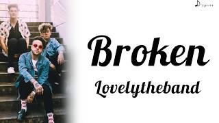Broken - Lovelytheband (Lyrics)