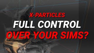 Get more control over X-particles sims | Tutorial