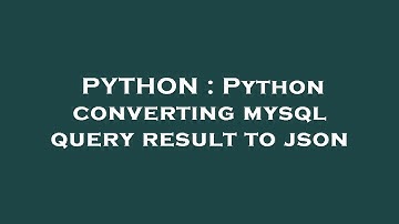 PYTHON : Python converting mysql query result to json