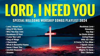 Lord, I Need You - Special Hillsong Worship Songs Playlist 2024 - Christian Music #82